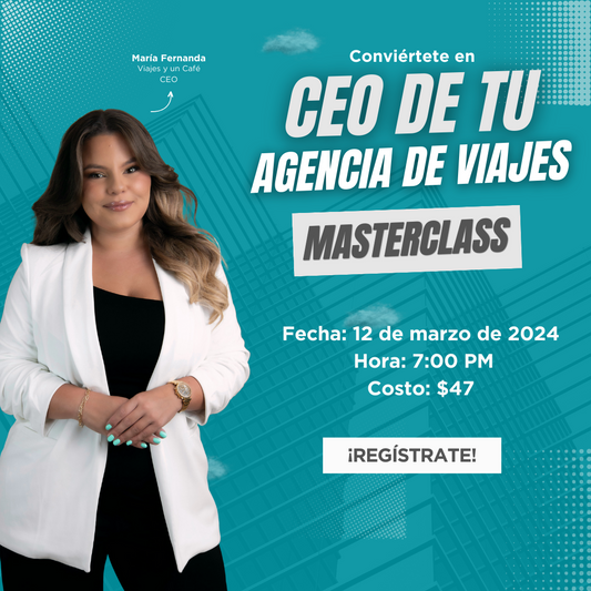 MasterClass - Conviértete en CEO de tu Agencia de Viajes